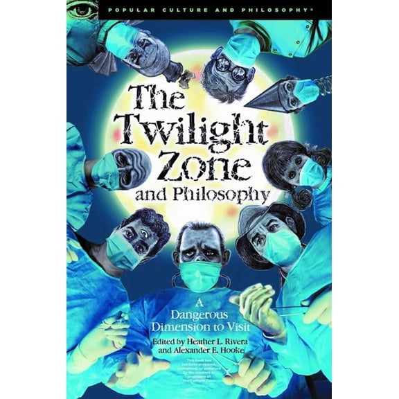 Popular Culture and Philosophy The Twilight Zone and Philosophy: A Dangerous Dimension to Visit, Book 121, (Paperback)