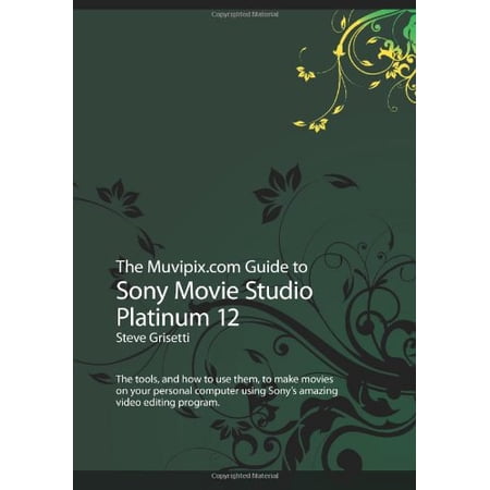 Pre-Owned The Muvipix.com Guide to Sony Movie Studio Platinum 12: The tools, and how to use them, to make movies on your personal computer using Sony's amazing video editing program Paperback