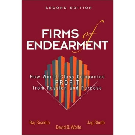 Firms of Endearment : How World-Class Companies Profit from Passion and