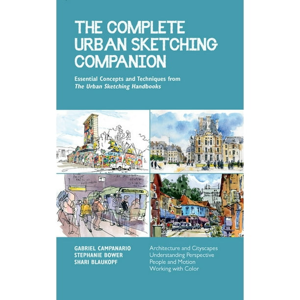 Urban Sketching Handbooks The Complete Urban Sketching Companion Essential Concepts And Techniques From The Urban Sketching Handbooks Architecture And Cityscapes Understanding Perspective People And Motion Working With Color Paperback
