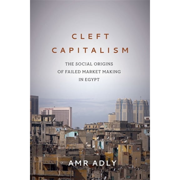 Pre-Owned Stanford Studies in Middle Eastern and Islamic Societies and: Cleft Capitalism: The Social Origins of Failed Market Making in Egypt (Paperback)