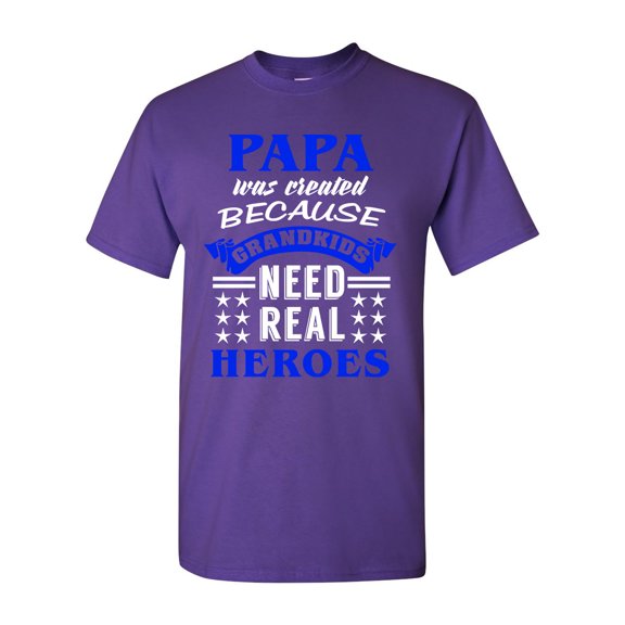 Papa Was Created Because Grandkids Need Real Heroes Funny DT Adult T-Shirt Tee