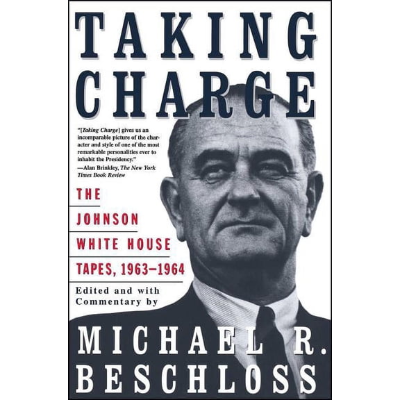 Taking Charge: The Johnson White House Tapes 1963 1964, (Paperback)