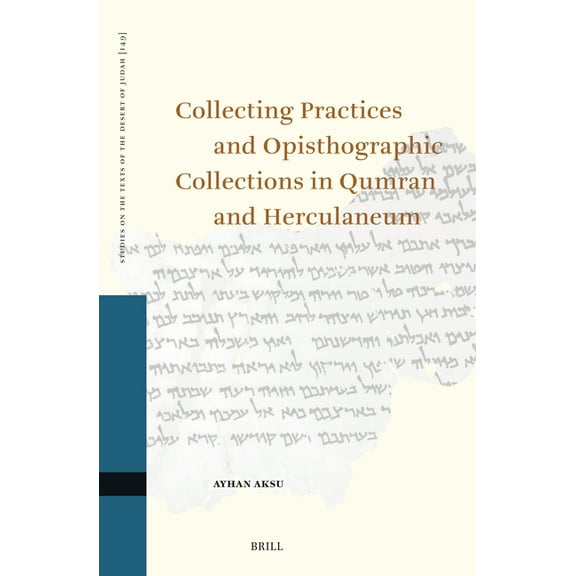 Studies on the Texts of the Desert of Ju Collecting Practices and Opisthographic Collections in Qumran and Herculaneum, Book 149, (Hardcover)