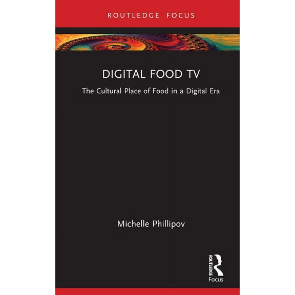 Routledge Focus on Television Studies Digital Food TV: The Cultural Place of Food in a Digital Era, (Hardcover)