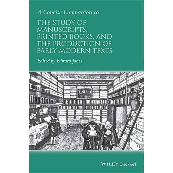 Concise Companions to Literature and Cul A Concise Companion to the Study of Manuscripts, Printed Books, and the Production of Early Modern Texts, (Hardcover)