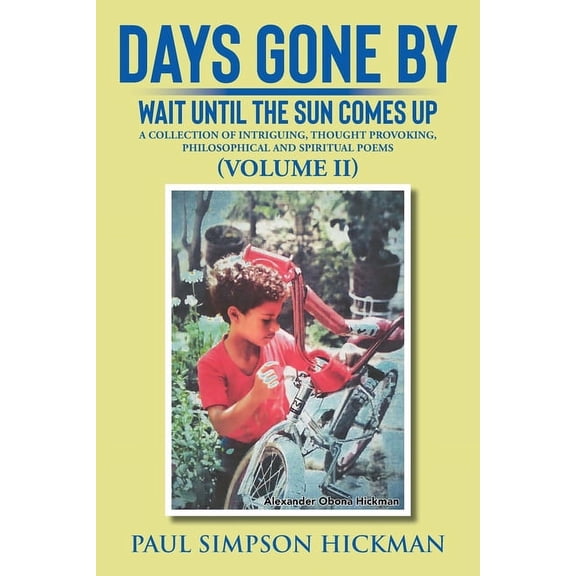 Days Gone By: Wait Until The Sun Comes Up (A Collection of Intriguing, Thought Provoking, Philosophical And Spiritual Po, (Paperback)