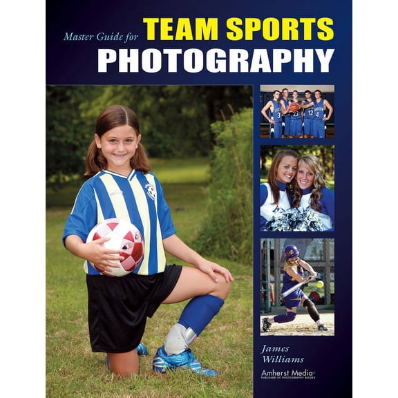 Master Guide for Team Sports Photography, (Paperback)