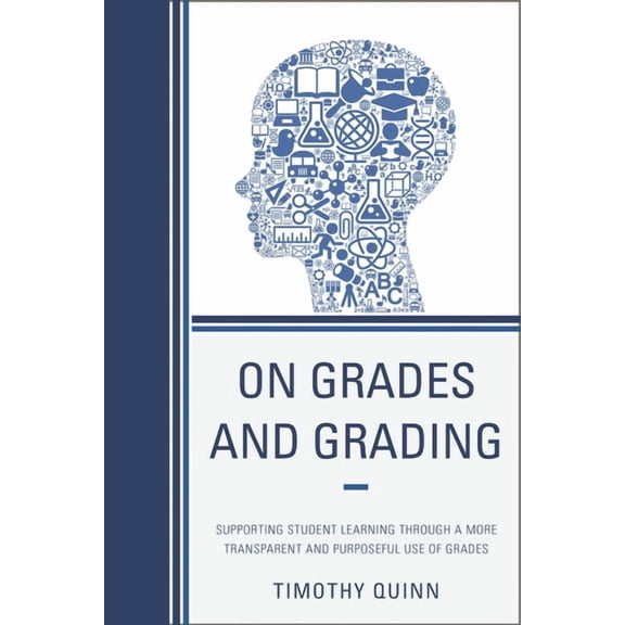 On Grades and Grading : Supporting Student Learning through a More Transparent and Purposeful Use of Grades (Hardcover)