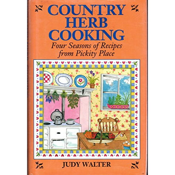 Pre-Owned Country Herb Cooking: Four Seasons of Recipes from Pickity Place (Hardcover) 0831744618 9780831744618