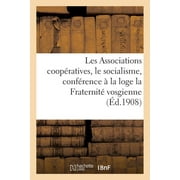 Sciences Sociales: Les Associations Coopratives Et Le Socialisme, Confrence Faite  La Loge La Fraternit Vosgienne (Paperback)
