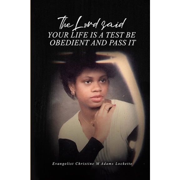 The Lord Said Your Life is a Test: Be Obedient and Pass it, (Paperback)