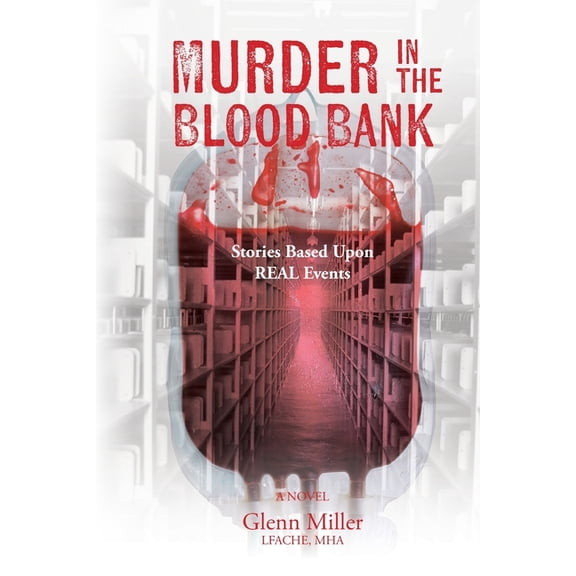Murder in the Blood Bank: Stories Based Upon REAL Events, (Paperback)