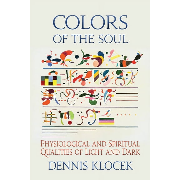 Colors of the Soul: Physiological and Spiritual Qualities of Light and Dark, (Paperback)