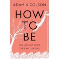 thumbnail image 1 of Pre-Owned How to Be: Life Lessons from the Early Greeks (Hardcover) 037461010X 9780374610104, 1 of 1