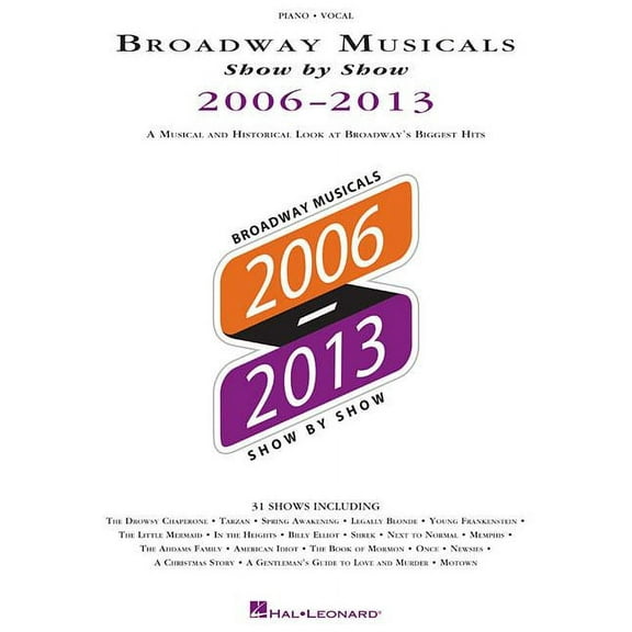 Broadway Musicals Show by Show 2006-2013: A Musical and Historical Look at Broadways Biggest Hits