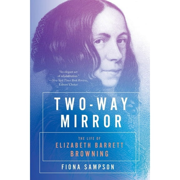Two-Way Mirror: The Life of Elizabeth Barrett Browning, (Paperback)