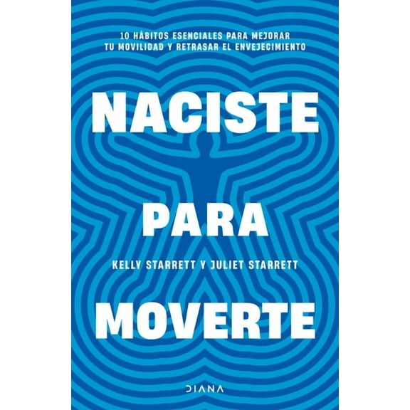 Naciste Para Moverte: 10 HÃ¡bitos Esenciales Para Un Movimiento Libre Y Una Vida Plena / Built to Move, (Paperback)