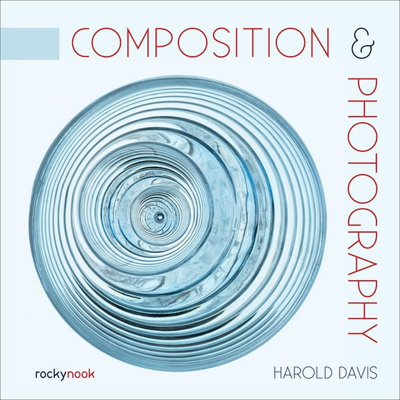Composition & Photography: Working with Photography Using Design Concepts, (Paperback)