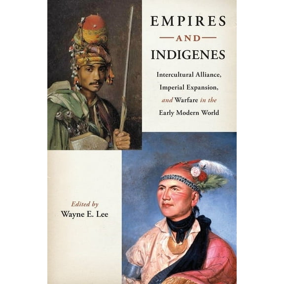 Warfare and Culture Empires and Indigenes: Intercultural Alliance, Imperial Expansion, and Warfare in the Early Modern World, Book 1, (Hardcover)