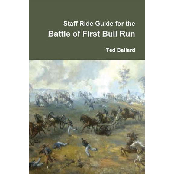 Staff Ride Guide for the Battle of First Bull Run (Paperback) by Ted Ballard