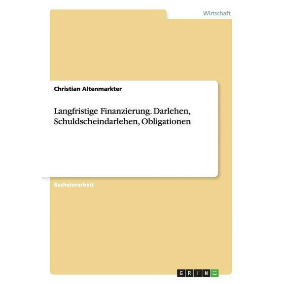 Langfristige Finanzierung. Darlehen, Schuldscheindarlehen, Obligationen (Paperback)
