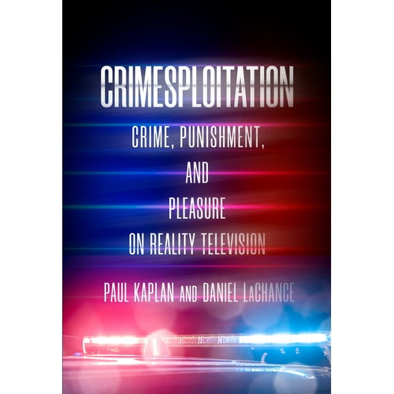 Cultural Lives of Law: Crimesploitation: Crime, Punishment, and Pleasure on Reality Television (Paperback)