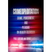 Cultural Lives of Law: Crimesploitation: Crime, Punishment, and Pleasure on Reality Television (Paperback)