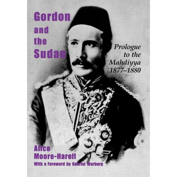 Gordon and the Sudan: Prologue to the Mahdiyya 1877-1880, (Hardcover)