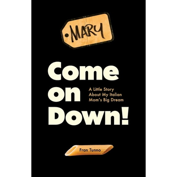 Come On Down!: A Little Story About My Italian Mom's Big Dream, (Paperback)