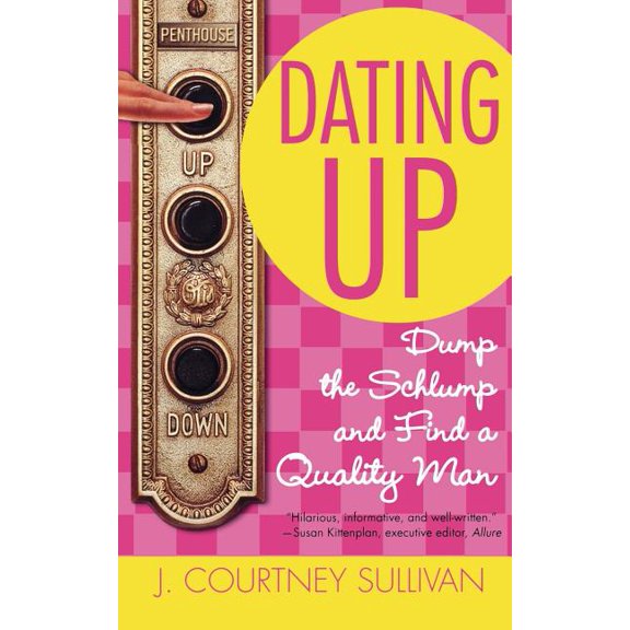 Dating Up: Dump the Schlump and Find a Quality Man, (Paperback)