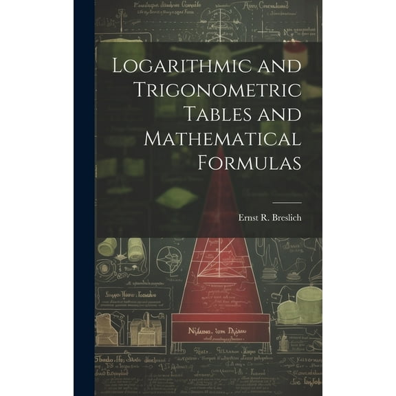 Logarithmic and Trigonometric Tables and Mathematical Formulas, (Hardcover)