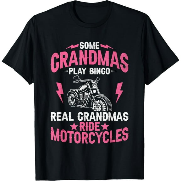 Some Grandmas Play Bingo Real Grandmas Ride Motorcycles T-Shirt men and women can wear, black, white, gifts