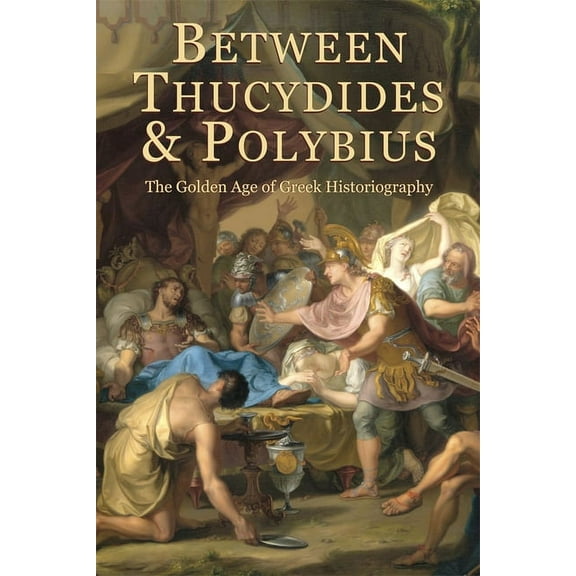 Hellenic Studies: Between Thucydides and Polybius: The Golden Age of Greek Historiography (Paperback)