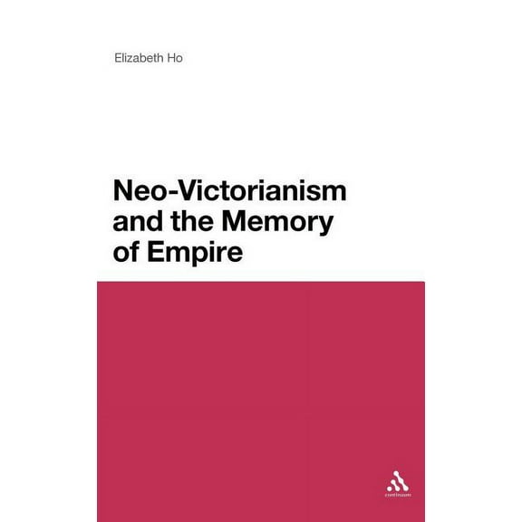 Continuum Literary Studies Neo-Victorianism and the Memory of Empire, Book 177, (Hardcover)
