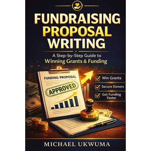 Fundraising Proposal Writing: A Step by Step Guide for Beginners, (Paperback)