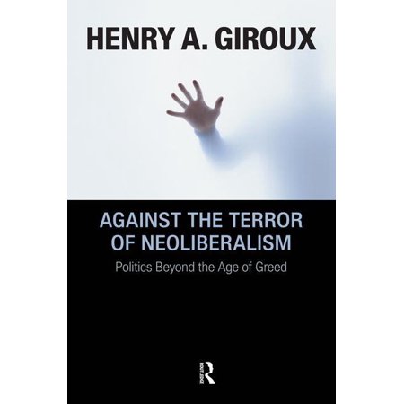 Against the Terror of Neoliberalism: Politics Beyond the Age of Greed (Paperback)
