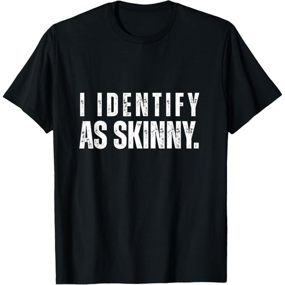 I Identify As Skinny Funny Quote Distressed T-Shirt