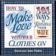 thumbnail image 1 of Pre-Owned How to Make Love with Your Clothes on 101 Ways to Romance Your Wife by David Framm (2000-07-04) (Hardcover) 156292348X 9781562923488, 1 of 1
