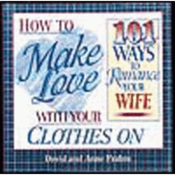 Pre-Owned How to Make Love with Your Clothes on 101 Ways to Romance Your Wife by David Framm (2000-07-04) (Hardcover) 156292348X 9781562923488