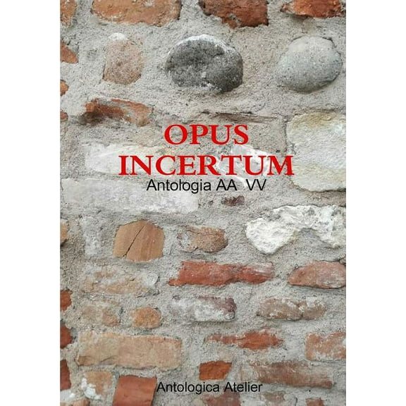 Antologica Atelier edizioni - OPUS INCERTUM, (Paperback)