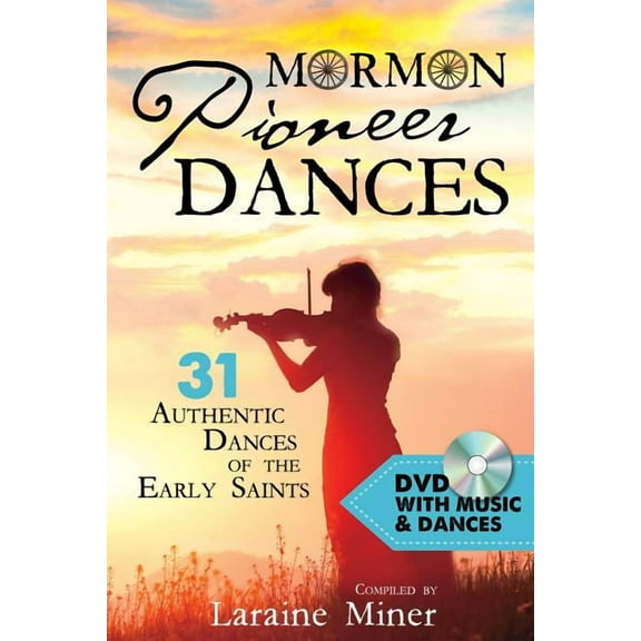 Mormon Pioneer Dances: 31 Authentic Dances of the Early Saints [With DVD], (Paperback)