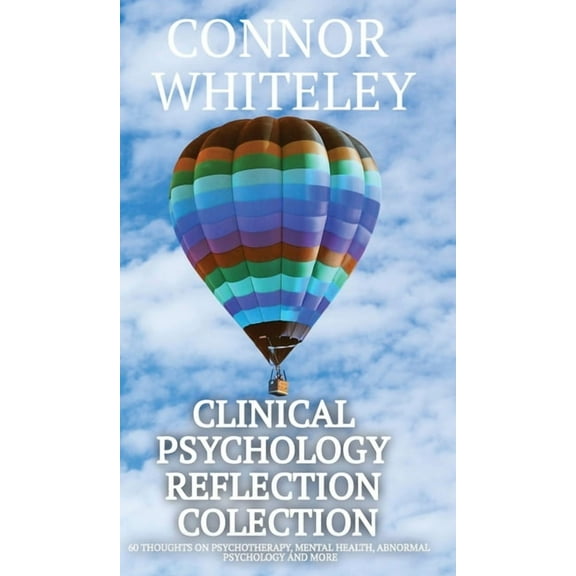 Clinical Psychology Reflections Clinical Psychology Reflection Collection: 60 Thoughts On Psychotherapy, Mental Health, Abnormal Psychology and More, Book 4, (Hardcover)