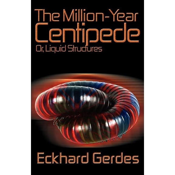 Million-Year Centipede Or, Liquid Structures