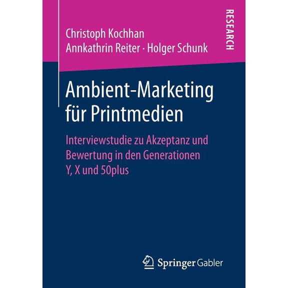Ambient-Marketing FÃ¼r Printmedien: Interviewstudie Zu Akzeptanz Und Bewertung in Den Generationen Y, X Und 50plus, (Paperback)