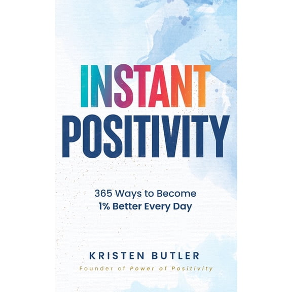 Instant Positivity: 365 Ways to Become 1% Better Every Day, (Paperback)