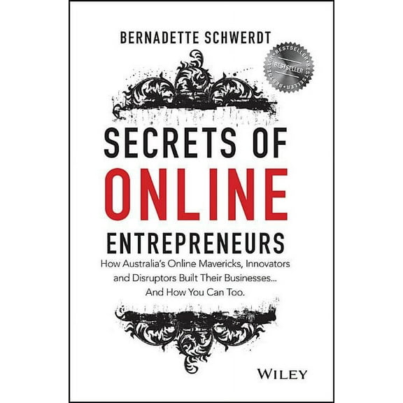 Secrets of Online Entrepreneurs: How Australia's Online Mavericks, Innovators and Disruptors Built Their Businesses ... , (Paperback)