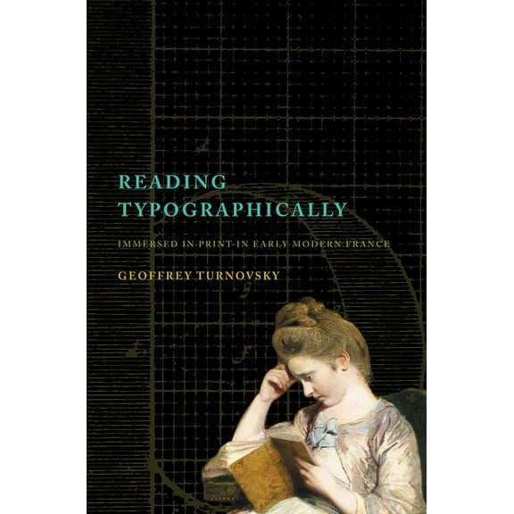 Stanford Text Technologies Reading Typographically: Immersed in Print in Early Modern France, (Hardcover)