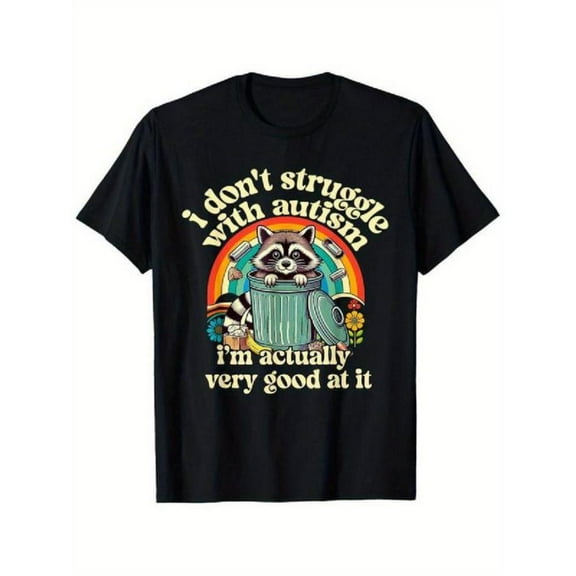 Inspirational Graphic Tee,Tops Has "i don't struggle with autism i'm actually very good at it" Text with Raccoon & Rainbow Designs, Round Neck Regular Fit T - shirts, Size(S - 5XL)