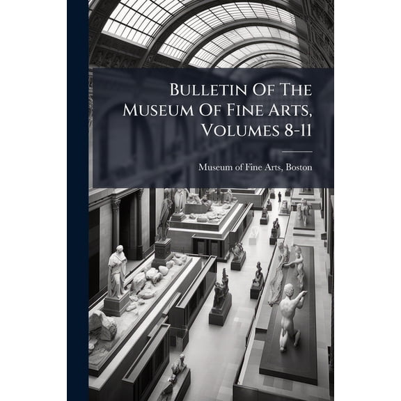 Bulletin Of The Museum Of Fine Arts, Volumes 8-11 (Paperback)